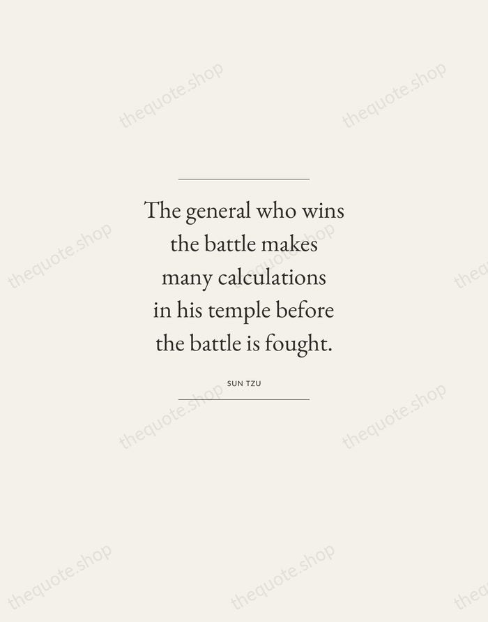 The general who wins the battle makes many calculations in his temple… — Sun Tzu — Gallery Frame