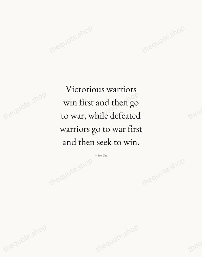 Victorious warriors win first and then go to war, while defeated warriors… — Sun Tzu — Quiet Garamond