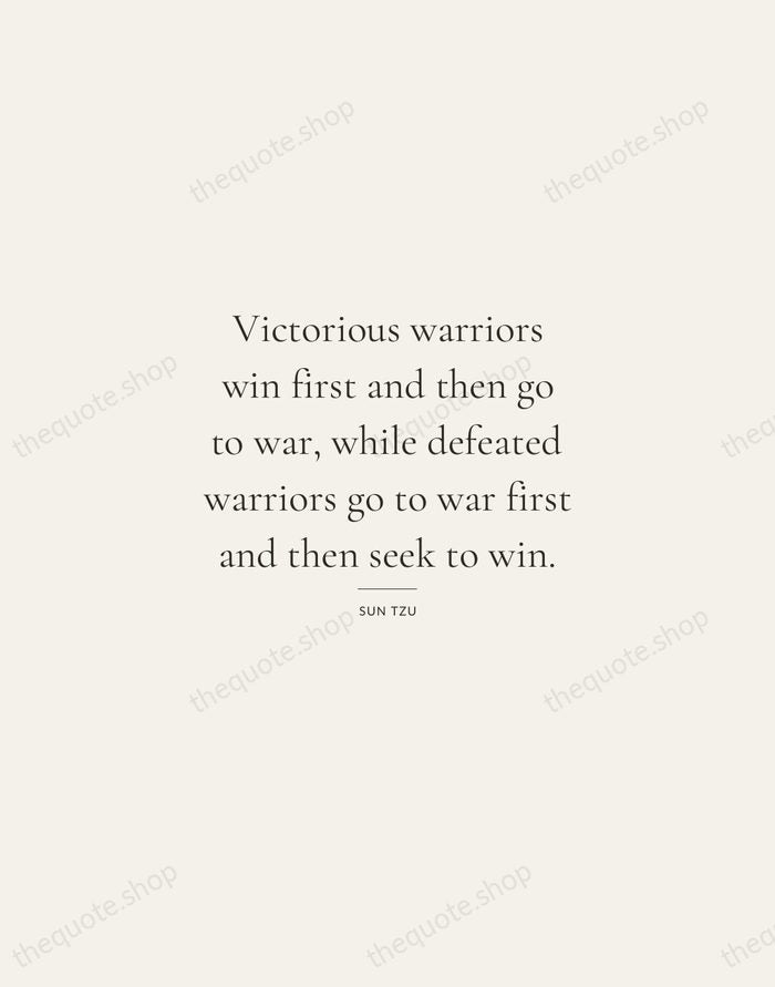 Victorious warriors win first and then go to war, while defeated warriors… — Sun Tzu — Gallery Rule