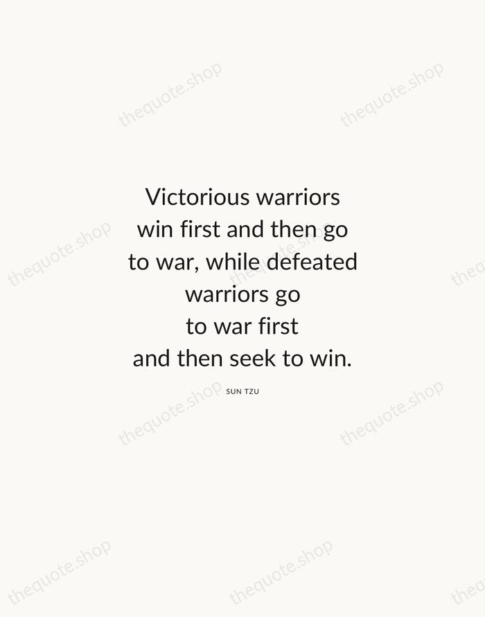 Victorious warriors win first and then go to war, while defeated warriors… — Sun Tzu — Modern Sans Calm