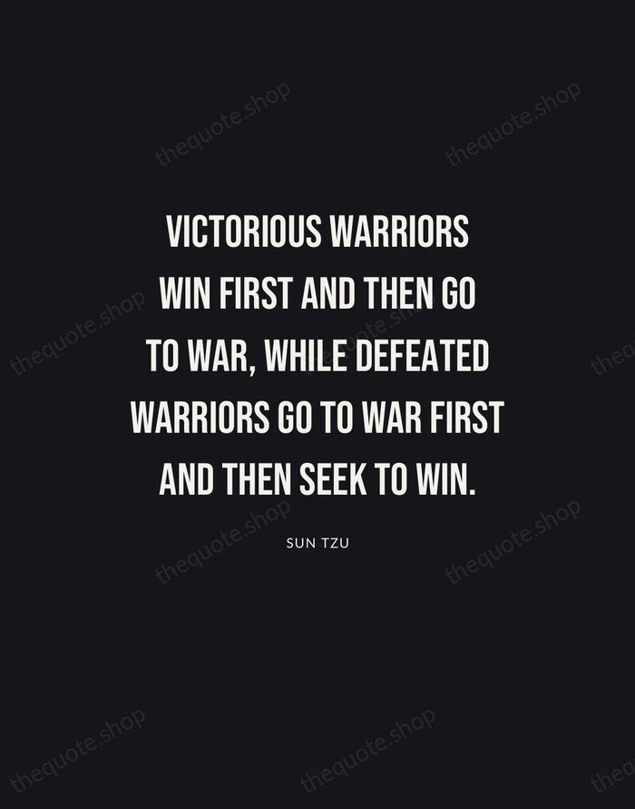 Victorious warriors win first and then go to war, while defeated warriors… — Sun Tzu | Printable Wall Art — Poster Condensed