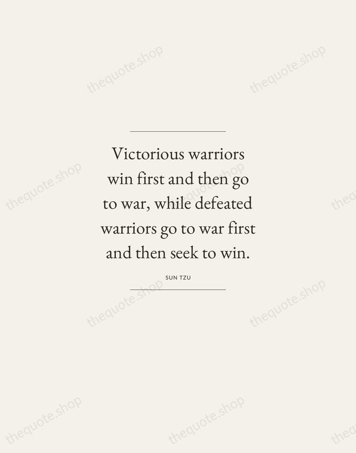 Victorious warriors win first and then go to war, while defeated warriors… — Sun Tzu — Gallery Frame