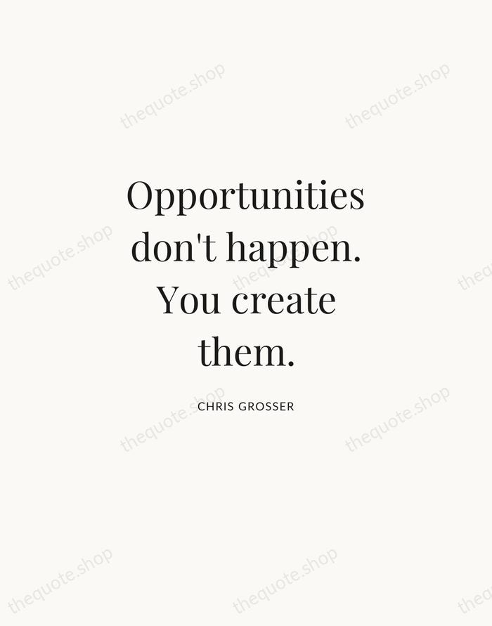 Opportunities don't happen. You create them. — Chris Grosser | Printable Wall Art — Atelier Serif