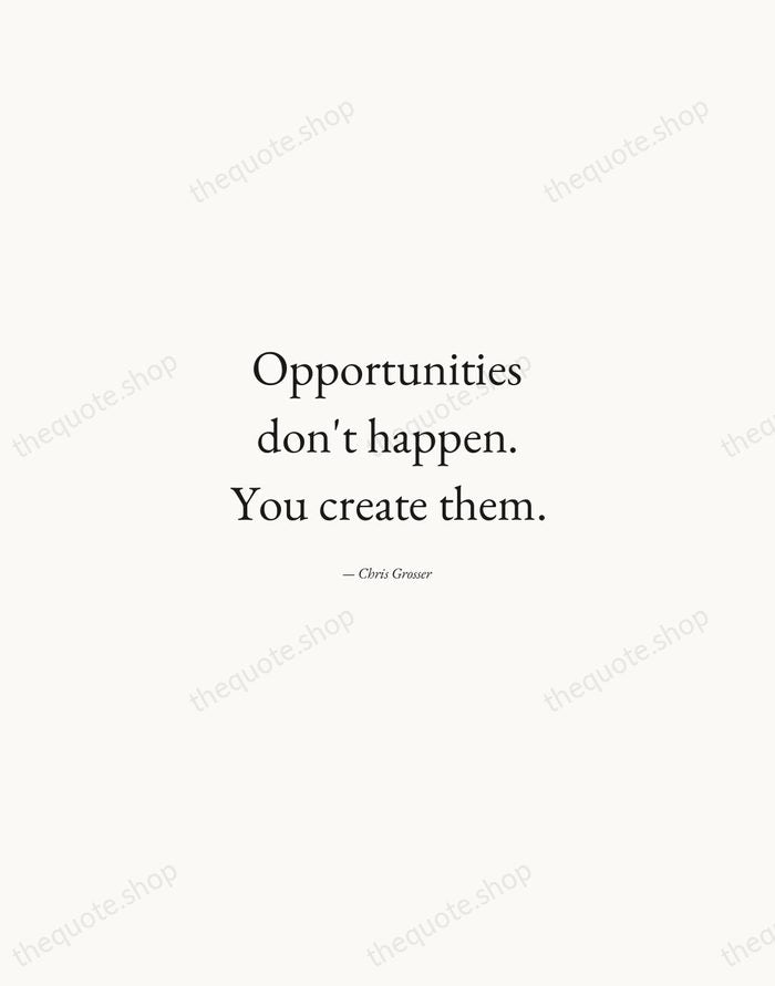 Opportunities don't happen. You create them. — Chris Grosser — Quiet Garamond