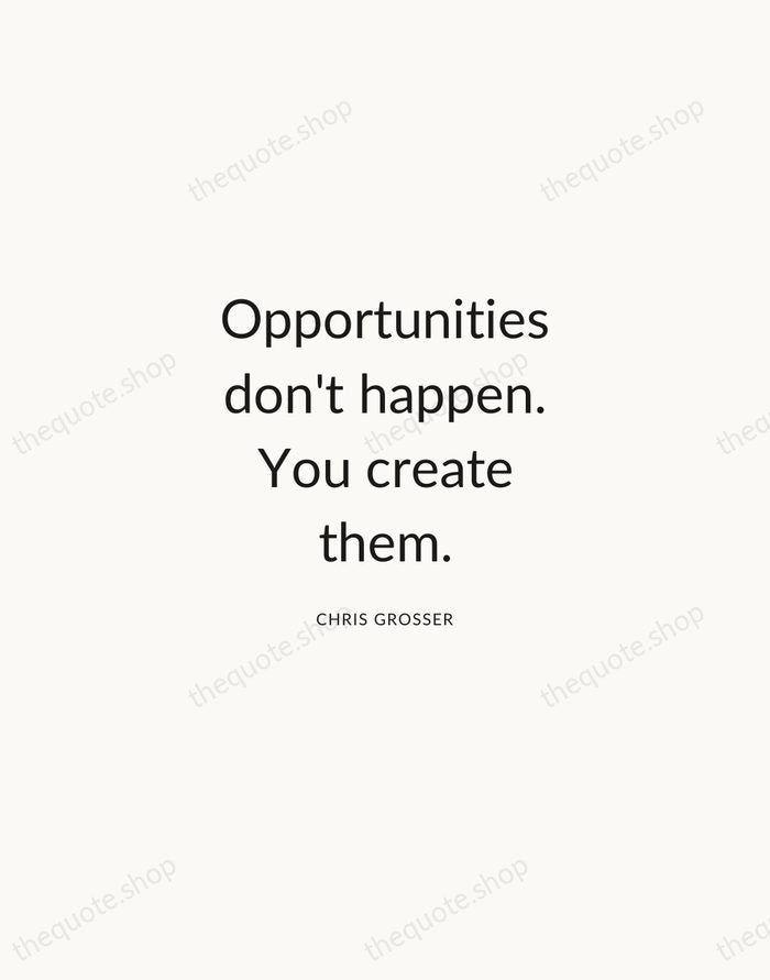 Opportunities don't happen. You create them. — Chris Grosser — Modern Sans Calm