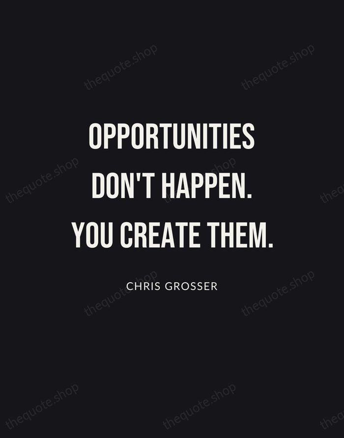 Opportunities don't happen. You create them. — Chris Grosser | Printable Wall Art — Poster Condensed