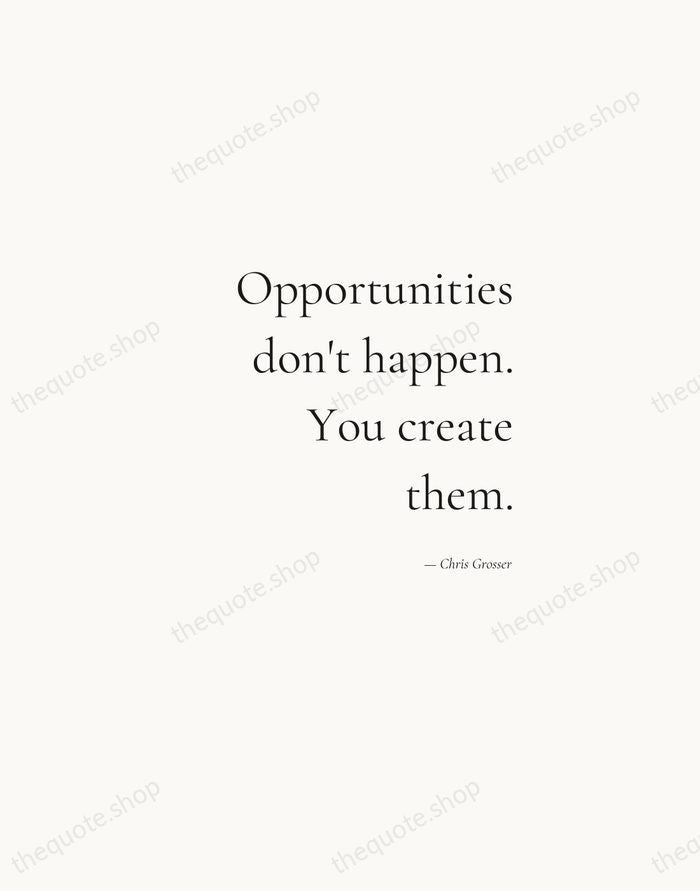 Opportunities don't happen. You create them. — Chris Grosser — Soft Serif Right