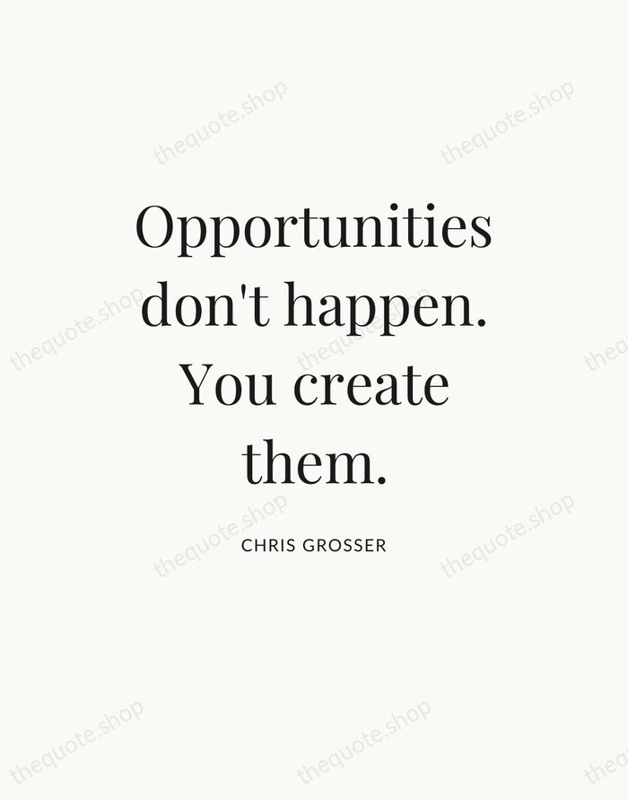 Opportunities don't happen. You create them. — Chris Grosser — Statement Serif