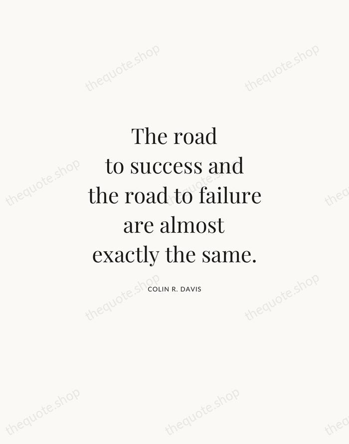 The road to success and the road to failure are almost exactly… — Colin R. Davis | Printable Wall Art — Atelier Serif