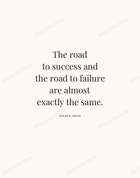 The road to success and the road to failure are almost exactly… — Colin R. Davis | Printable Wall Art — Atelier Serif