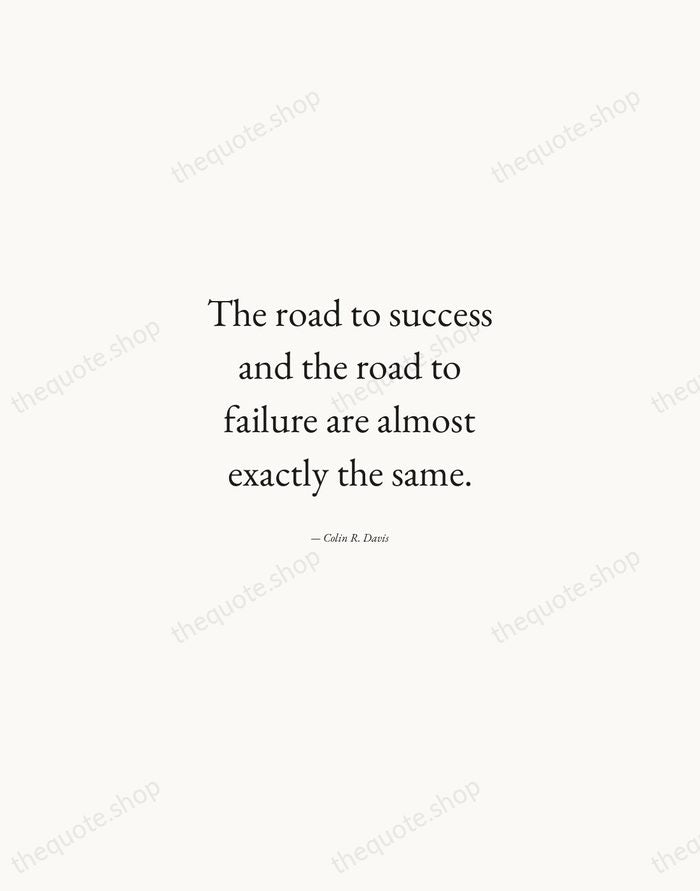 The road to success and the road to failure are almost exactly… — Colin R. Davis — Quiet Garamond