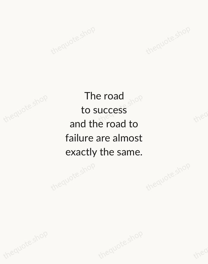 The road to success and the road to failure are almost exactly… — Colin R. Davis — Minimal Unsigned