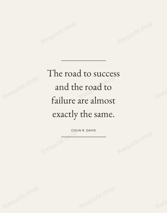 The road to success and the road to failure are almost exactly… — Colin R. Davis — Gallery Frame