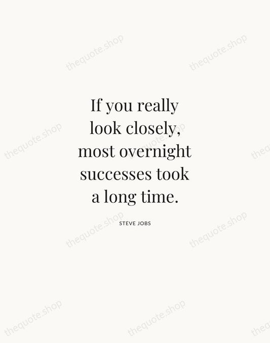 If you really look closely, most overnight successes took a long time. — Steve Jobs | Printable Wall Art — Atelier Serif