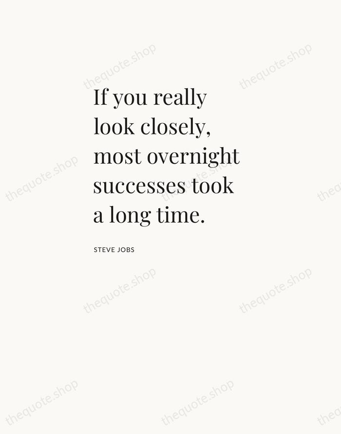 If you really look closely, most overnight successes took a long time. — Steve Jobs — Asymmetric Left