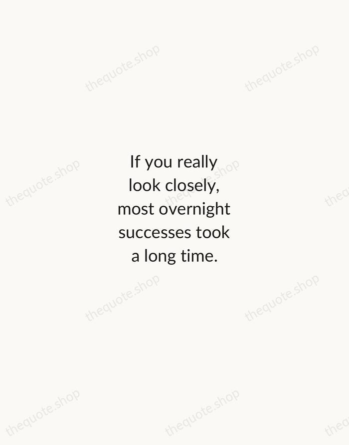 If you really look closely, most overnight successes took a long time. — Steve Jobs — Minimal Unsigned