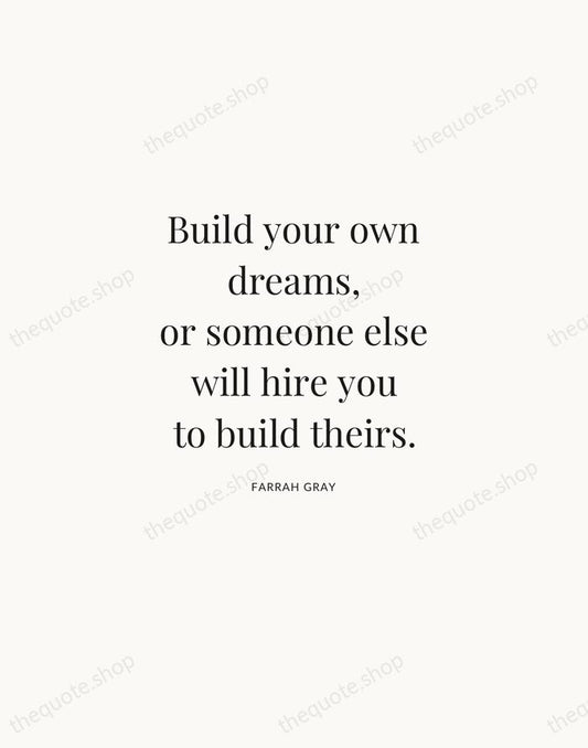 Build your own dreams, or someone else will hire you to build… — Farrah Gray | Printable Wall Art — Atelier Serif