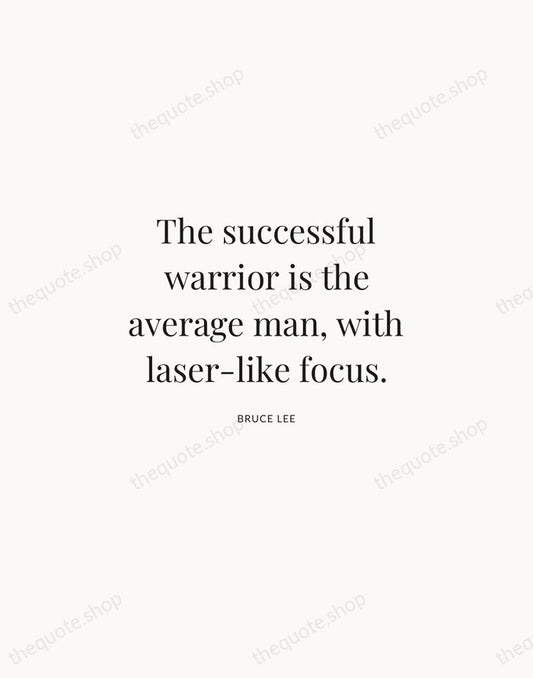 The successful warrior is the average man, with laser-like focus. — Bruce Lee | Printable Wall Art — Atelier Serif