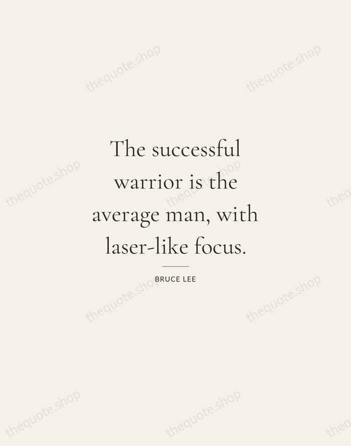 The successful warrior is the average man, with laser-like focus. — Bruce Lee — Gallery Rule