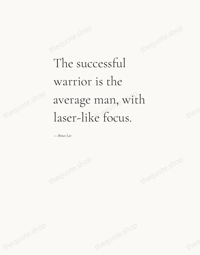 The successful warrior is the average man, with laser-like focus. — Bruce Lee — Editorial Left Serif
