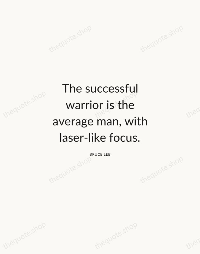 The successful warrior is the average man, with laser-like focus. — Bruce Lee — Modern Sans Calm