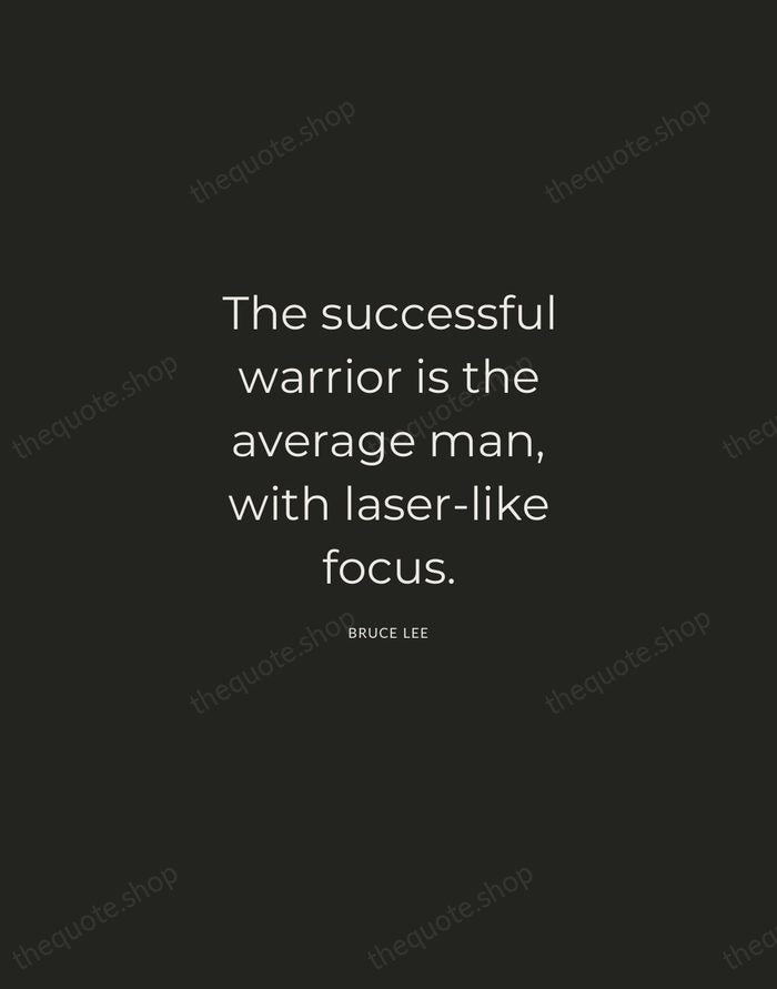 The successful warrior is the average man, with laser-like focus. — Bruce Lee — Charcoal Sans