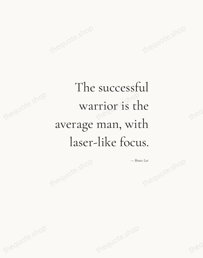 The successful warrior is the average man, with laser-like focus. — Bruce Lee — Soft Serif Right