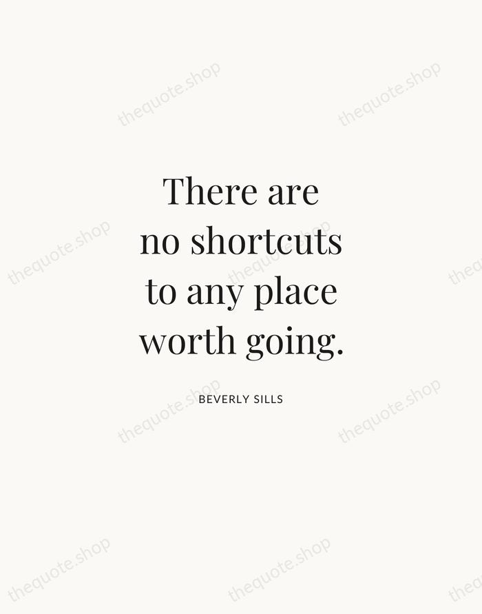 There are no shortcuts to any place worth going. — Beverly Sills | Printable Wall Art — Atelier Serif