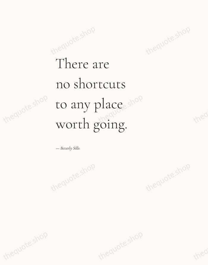 There are no shortcuts to any place worth going. — Beverly Sills — Editorial Left Serif
