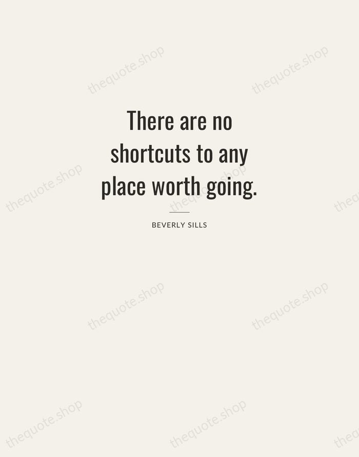 There are no shortcuts to any place worth going. — Beverly Sills — Letterpress Caps