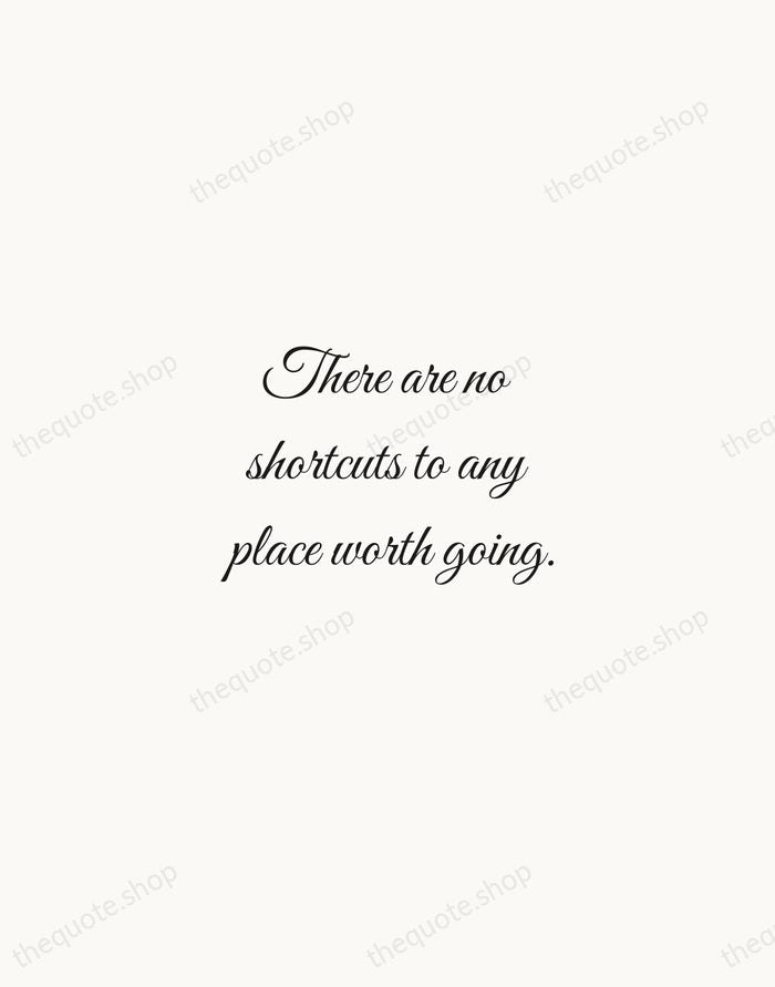 There are no shortcuts to any place worth going. — Beverly Sills — Script Whisper
