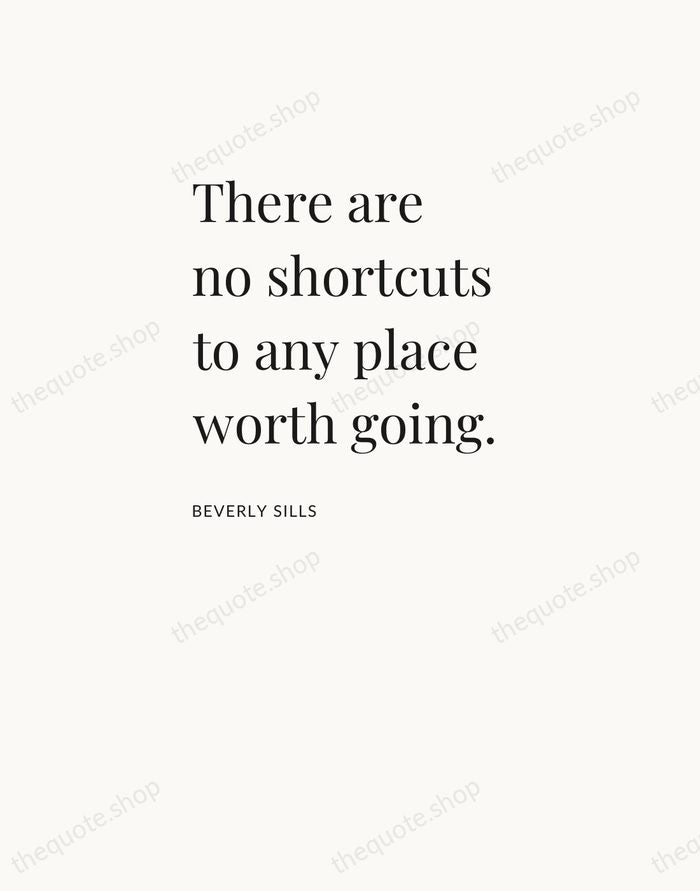 There are no shortcuts to any place worth going. — Beverly Sills — Asymmetric Left