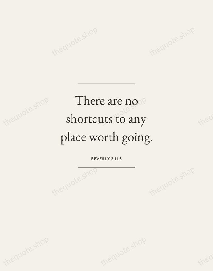 There are no shortcuts to any place worth going. — Beverly Sills — Gallery Frame