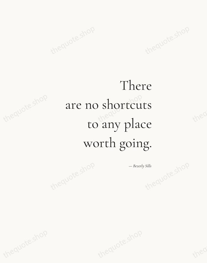There are no shortcuts to any place worth going. — Beverly Sills — Soft Serif Right