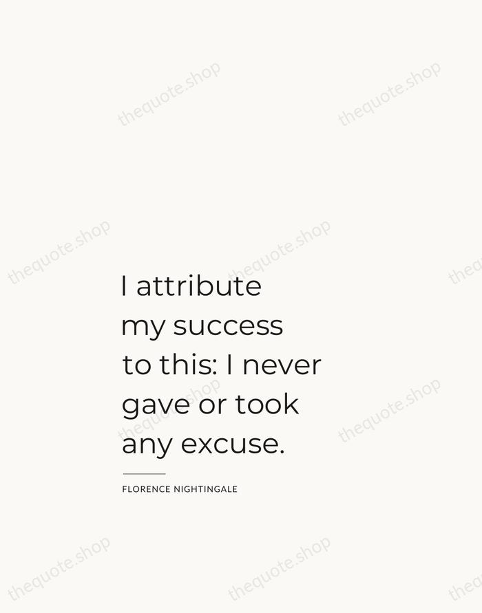 I attribute my success to this: I never gave or took any… — Florence Nightingale — Studio Left