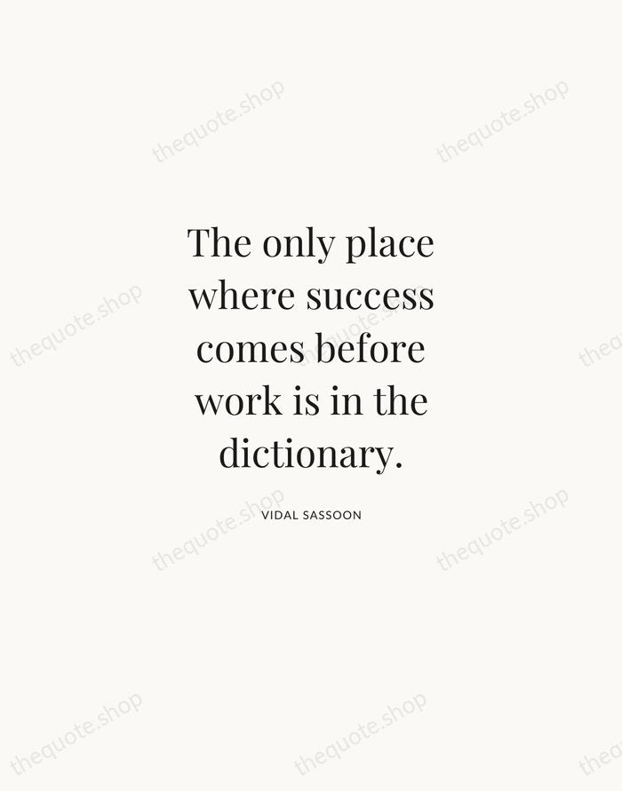 The only place where success comes before work is in the dictionary. — Vidal Sassoon | Printable Wall Art — Atelier Serif