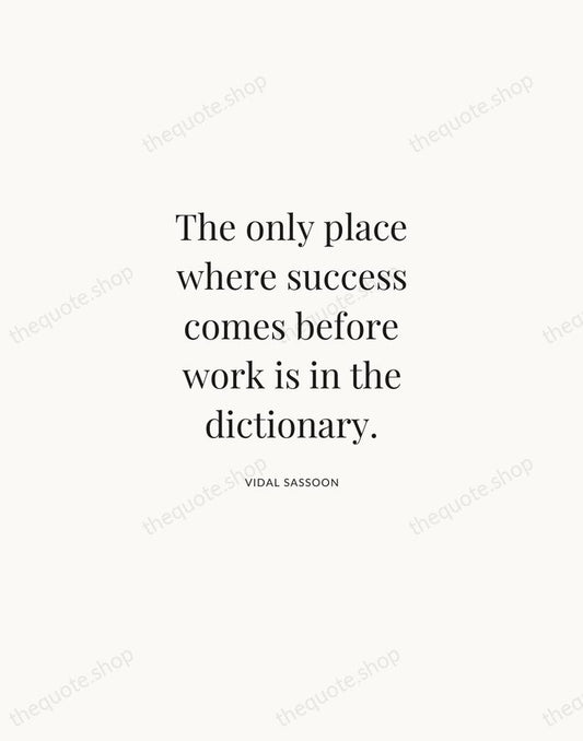 The only place where success comes before work is in the dictionary. — Vidal Sassoon | Printable Wall Art — Atelier Serif