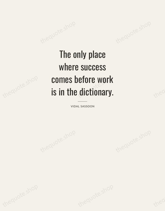 The only place where success comes before work is in the dictionary. — Vidal Sassoon — Letterpress Caps