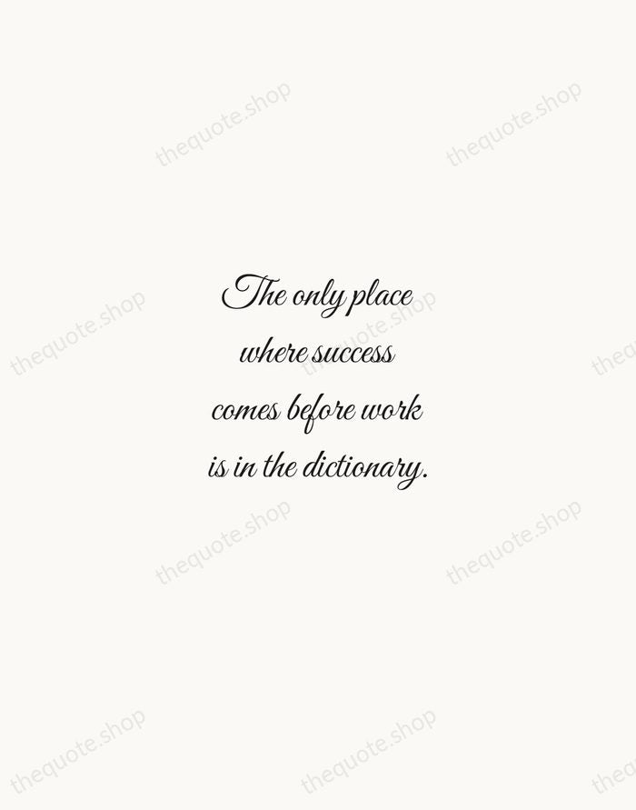 The only place where success comes before work is in the dictionary. — Vidal Sassoon — Script Whisper