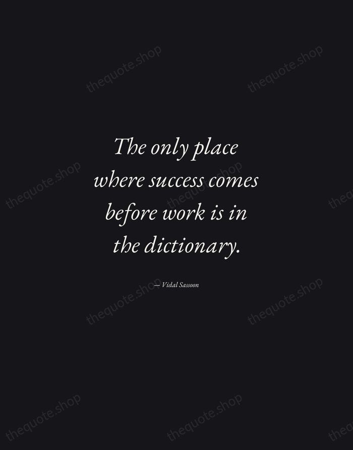The only place where success comes before work is in the dictionary. — Vidal Sassoon — Manuscript Italic