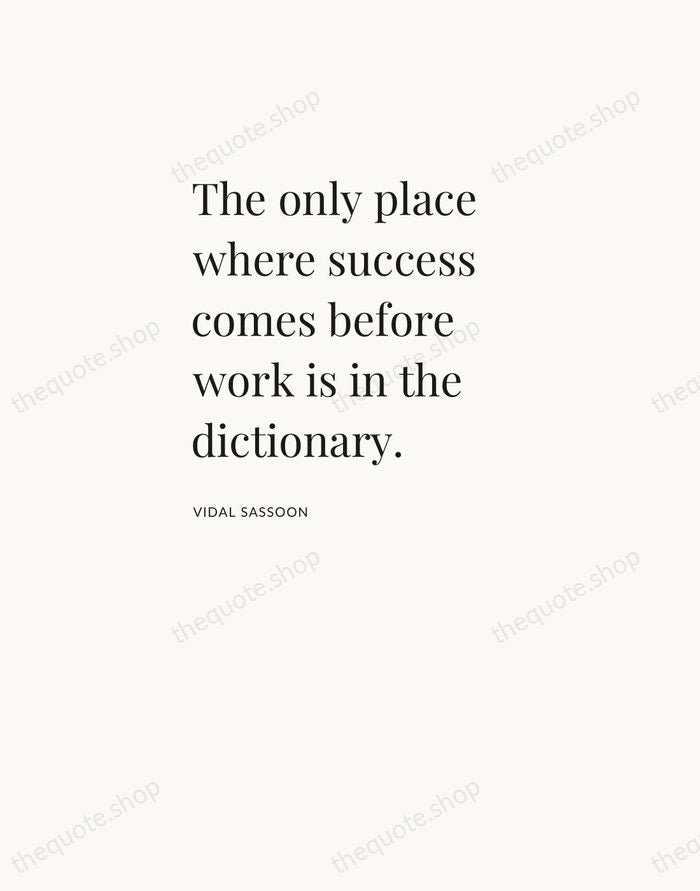 The only place where success comes before work is in the dictionary. — Vidal Sassoon — Asymmetric Left