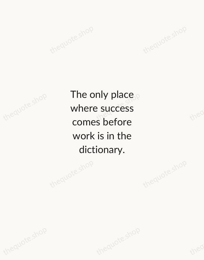 The only place where success comes before work is in the dictionary. — Vidal Sassoon — Minimal Unsigned