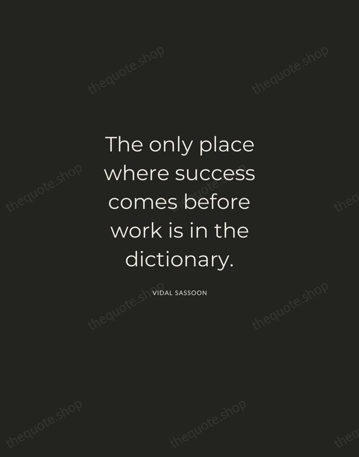 The only place where success comes before work is in the dictionary. — Vidal Sassoon — Charcoal Sans