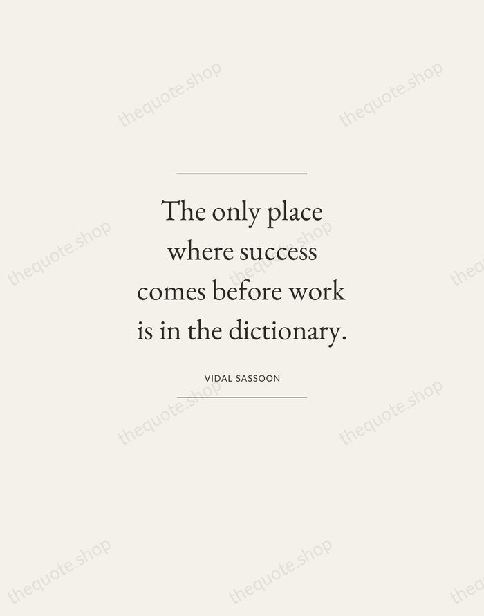The only place where success comes before work is in the dictionary. — Vidal Sassoon — Gallery Frame