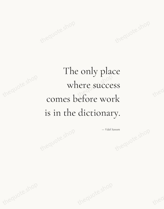 The only place where success comes before work is in the dictionary. — Vidal Sassoon — Soft Serif Right