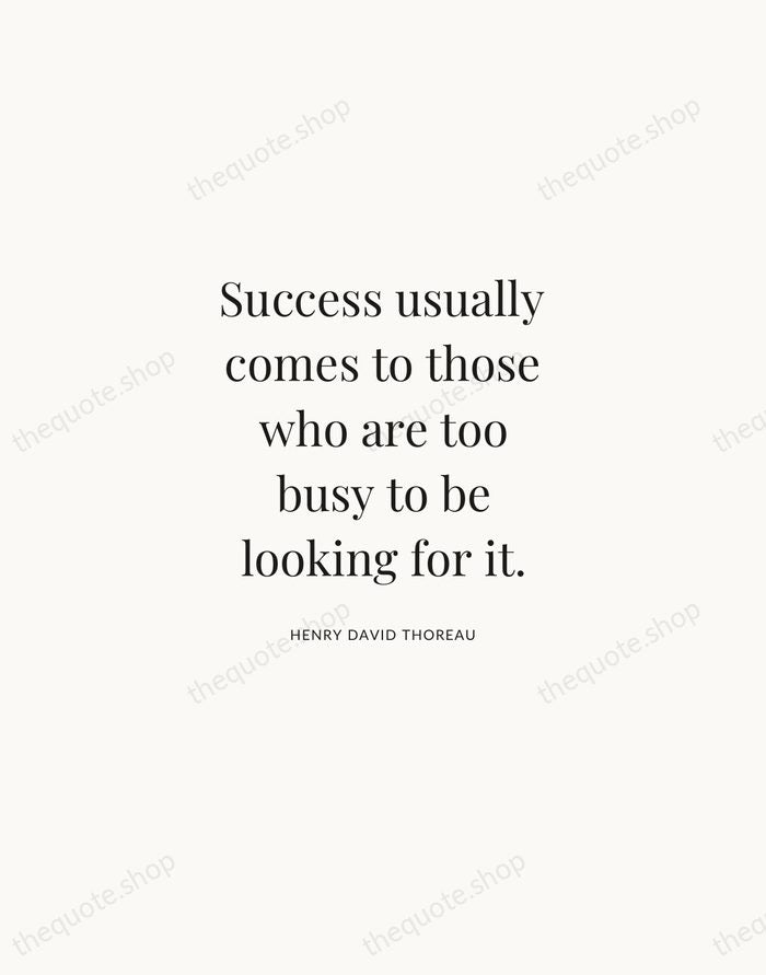 Success usually comes to those who are too busy to be looking… — Henry David Thoreau | Printable Wall Art — Atelier Serif