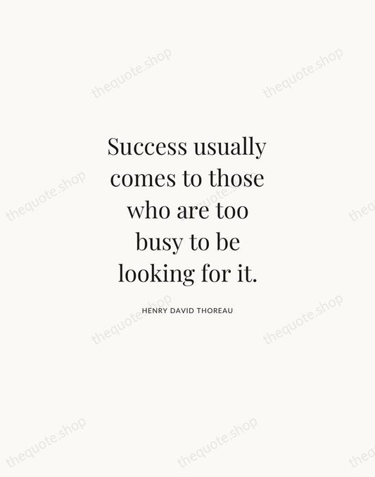 Success usually comes to those who are too busy to be looking… — Henry David Thoreau | Printable Wall Art — Atelier Serif