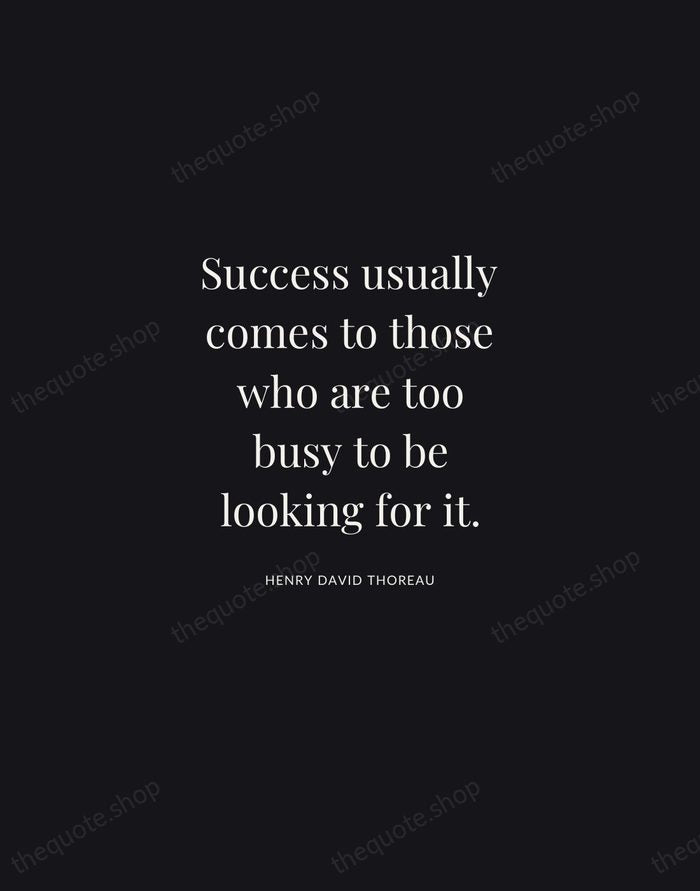 Success usually comes to those who are too busy to be looking… — Henry David Thoreau | Printable Wall Art — Midnight Serif