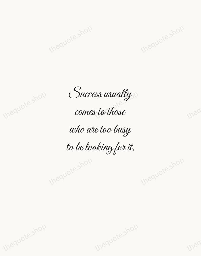 Success usually comes to those who are too busy to be looking… — Henry David Thoreau — Script Whisper