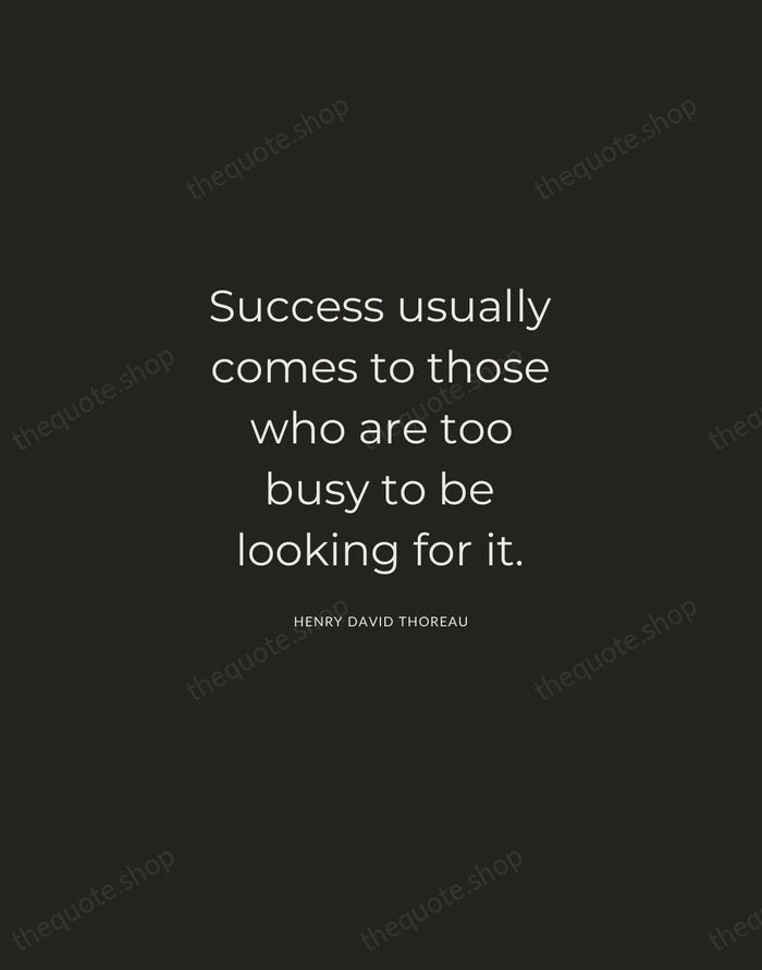 Success usually comes to those who are too busy to be looking… — Henry David Thoreau — Charcoal Sans